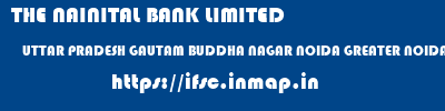 THE NAINITAL BANK LIMITED  UTTAR PRADESH GAUTAM BUDDHA NAGAR NOIDA GREATER NOIDA  ifsc code